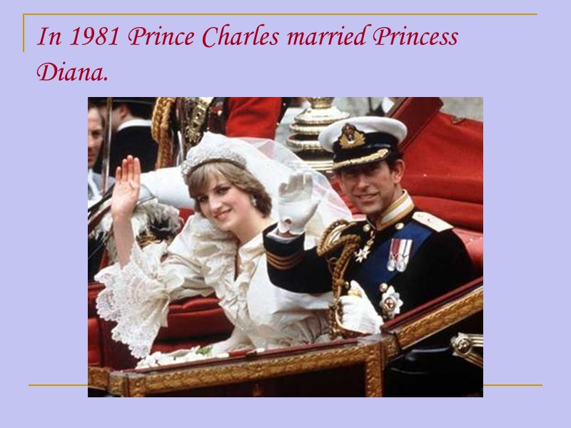 In 1981 Prince Charles married Princess Diana.